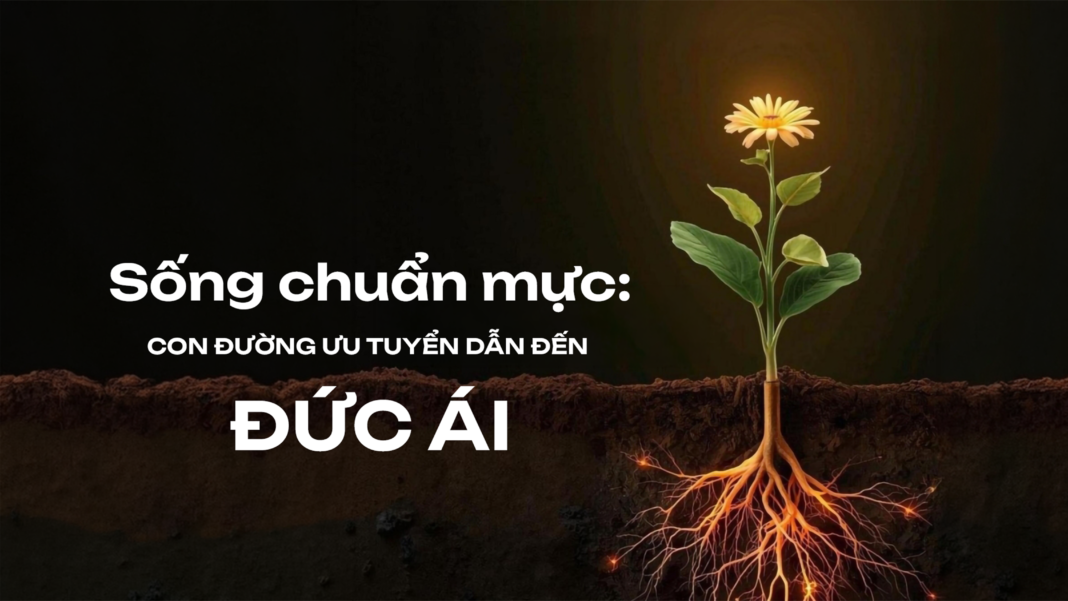 Sống Chuẩn Mực: Con Đường Ưu Tuyển Dẫn Đến Đức Ái Sống Chuẩn Mực: Con Đường Ưu Tuyển Dẫn Đến Đức Ái